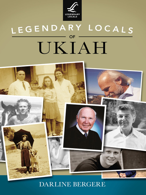 Title details for Legendary Locals of Ukiah by Darline Bergere - Available